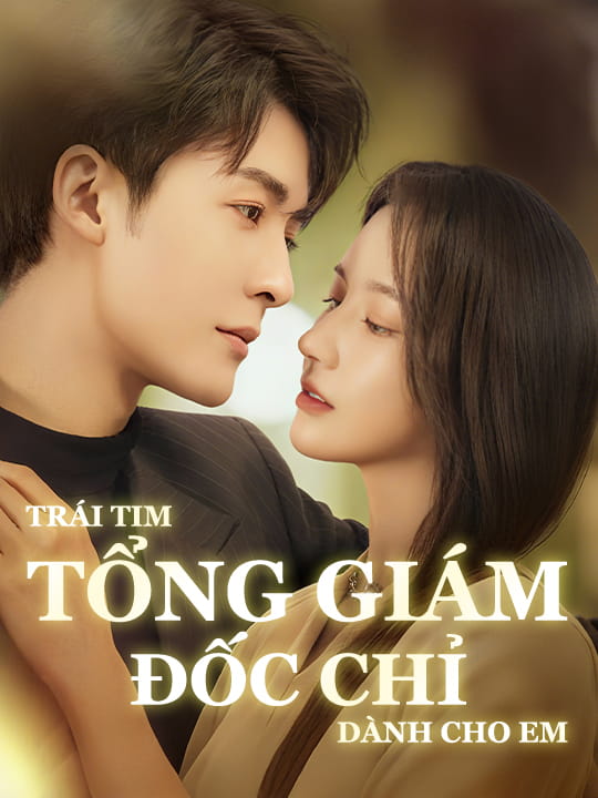Trái Tim Tổng Giám Đốc Chỉ Dành Cho Em